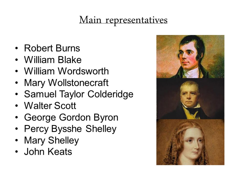 Main representatives Robert Burns William Blake William Wordsworth Mary Wollstonecraft Samuel Taylor Colderidge Walter